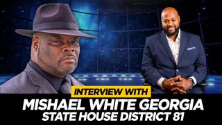 Mishael White Interview: Geogria District 81 State House Candidate