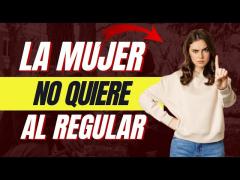 La Mujer No Quiere Un Hombre Regular