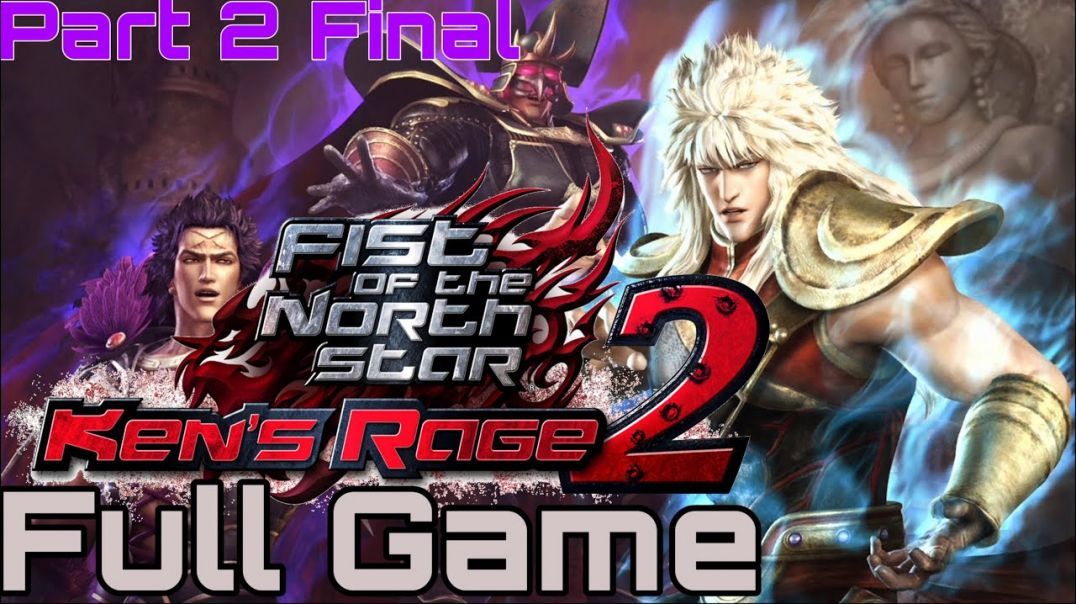 FIST OF THE NORTH STAR: KEN'S RAGE 2 PART 2 FINAL FULL PLAYTHROUGH 2019 ...