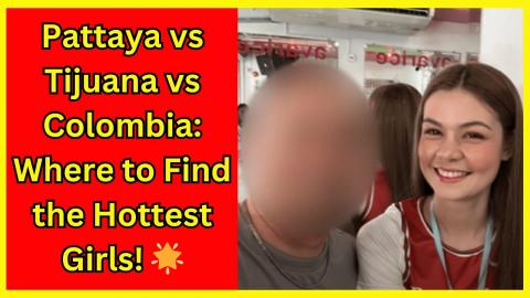 Guide to get girls Pattaya Thailand red light district vs tijuana vs Colombia