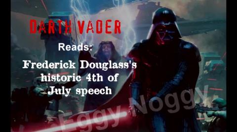 O.G Darth Vader reads Frederick Douglass's historic 4th of July speech