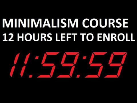 12 Hours to Sign Up for Achieving Minimalism Course