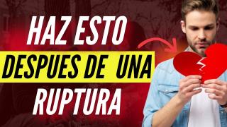 ¡HAZ ESTO Después De Una Ruptura!
