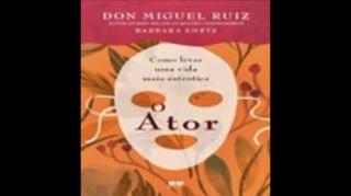 O Ator | Don Miguel Ruiz, livro em análise