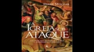 A Igreja sob ataque | Diane Moczar, livro em análise