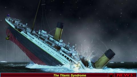The Titanic Syndrome