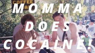 Momma Does Cocaine!