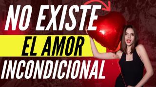 No Existe El Amor Incondicional