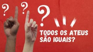 NEM TODOS OS ATEUS SÃO IGUAIS!