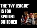 The Ivy League is for Spoiled Children