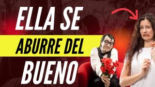 La Mujer Siempre Se Aburre del Bueno