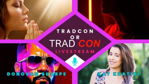 Tradcon or Trad CON? Livestream with Donovan Sharpe and Kat Khatibi