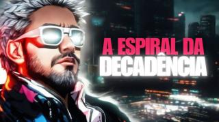 A ESPIRAL DA DECADÊNCIA