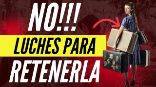 No Luches Para Retenerla, Ganas Al Perderla