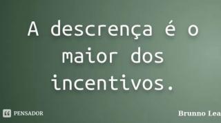 Revestido do poder da descrença!