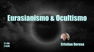 Eurasianismo & Ocultismo - Cristian Derosa (21 de ago. de 2024)