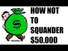 How Not to Squander $50,000