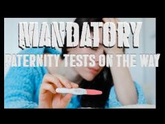 MANdatory paternity tests are coming!!