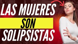 El Solipsismo Femenino