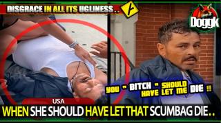 WHEN SHE SHOULD HAVE LET THAT SCUMBAG DIE.. (USA) >> DISGRACEFUL !!
