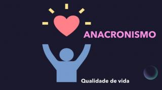 ANACRONISMO NOS RELACIONAMENTOS!