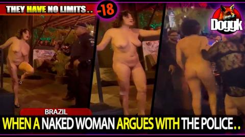WHEN A NAKED WOMAN ARGUES WITH THE POLICE.. (BRAZIL) >> INSANE !!