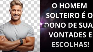 POR QUE SER SOLTEIRO PARA O HOMEM JÁ NÃO É UMA QUESTÃO APENAS DE ESCOLHA PESSOAL? É A SALVAÇÃO!