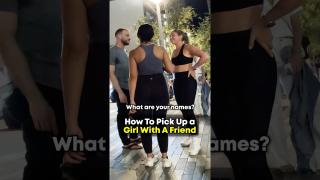 How to pick up a girl with a friend ￼