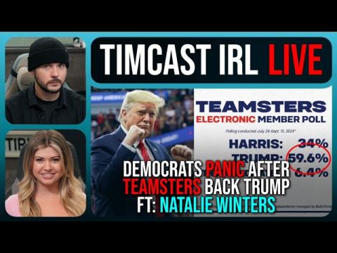 Democrats PANIC After Teamsters BACK TRUMP, REFUSE To Endorse Harris w/Natalie Winters | Timcast IRL