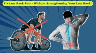 Fix Low Back Pain - Without Strengthening Your Low Back (A MUST SEE!)