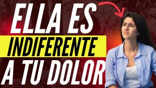 Ella Es Indiferente A Tu Dolor