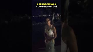 Approaching a Cute Peruvian Girl