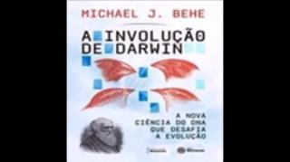A Involução de Darwin | Michael J. Behe, livro em análise