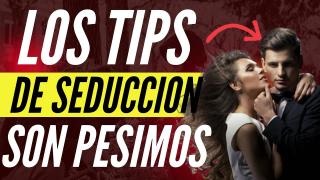 Porque Los Tips de Seducción Son Pesimos