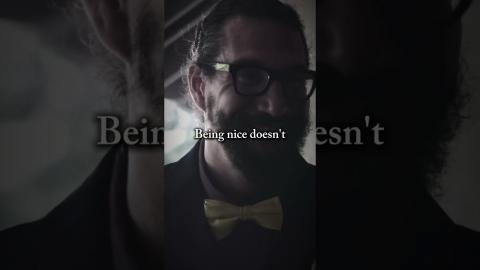 Being Nice Doesn't Get You Loved It Gets You Used!