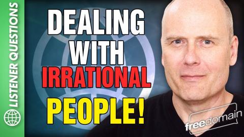 Dealing with Irrational People!