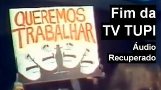 O FIM DA TV TUPI | Áudio recuperado