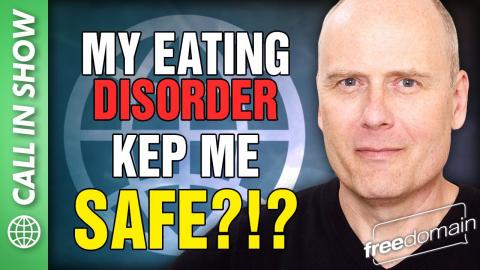 MY EATING DISORDER KEPT ME SAFE?!? Freedomain Call In