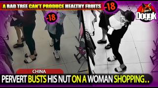 [+18] PERVERT BUSTS HIS NUT ON A WOMAN SHOPPING.. (CHINA) >> LUST IN ALL ITS UGLINESS !!