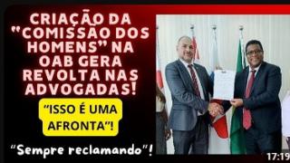 "COMISSÃO DOS HOMENS" NA OAB GERA REVOLTA NAS ADVOGADAS!