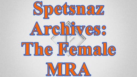 Spetsnaz Archive: The Female MRA