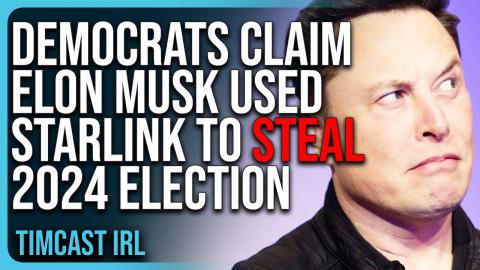 Democrats Claim Elon Musk Used Starlink To STEAL 2024 Election, INSANE COPE
