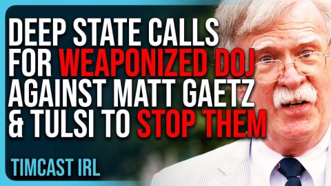 Deep State Calls For WEAPONIZED DOJ Against Matt Gaetz & Tulsi To STOP THEM