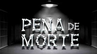 Pena de Morte Já! Por Amor à Vida!