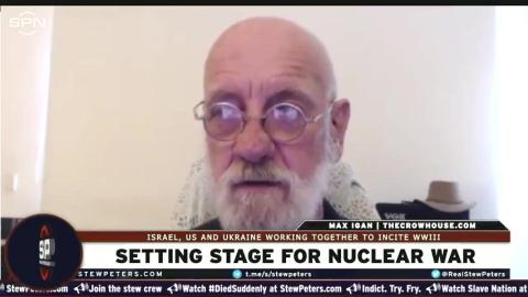 Stew Peters and Max Igan - US, Ukraine and Israel all PLOTTING to Send us into WWIII and NUCLEAR WAR