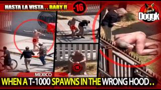 [+16] WHEN A T-1000 SPAWNS IN THE WRONG HOOD.. (MEXICO) >> HILARIOUS ! MUST SEE !!