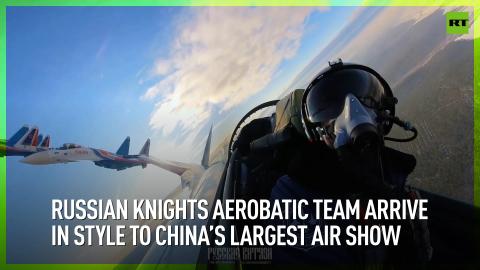 Russian Knights aerobatic team arrive in style to China’s largest air show