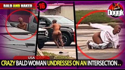 [+16] CRAZY BALD WOMAN UNDRESSES ON AN INTERSECTION.. (USA) >> ANOTHER FREAK GOING NAKED IN PUBLIC..