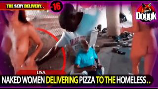 [+16] NAKED WOMEN DELIVERING PIZZA TO THE HOMELESS IN THE HOOD.. (USA) >> FRIDAY EYE-CANDY ^^