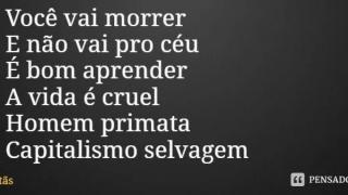 Você vai morrer e não vai pro Céu  é bom aprender, a vida é cruel